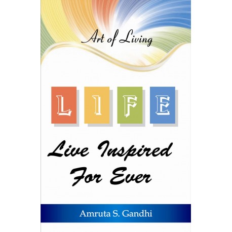 L.I.F.E - Live Inspired for Ever by Amruta S. Gandhi